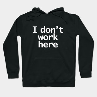 I Dont Work Here Typography Minimal White Text Hoodie